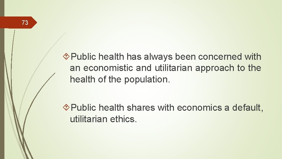 73 Public health has always been concerned with an economistic and utilitarian approach to