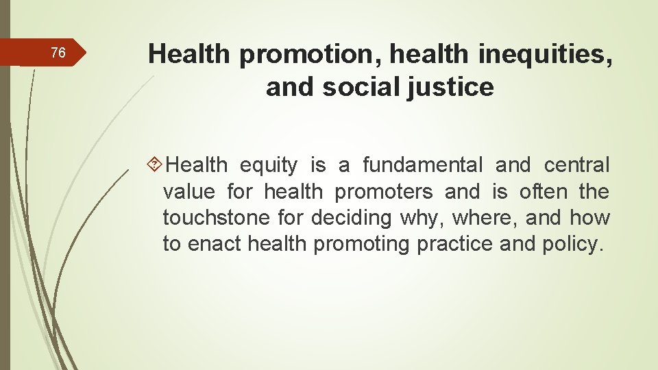 76 Health promotion, health inequities, and social justice Health equity is a fundamental and