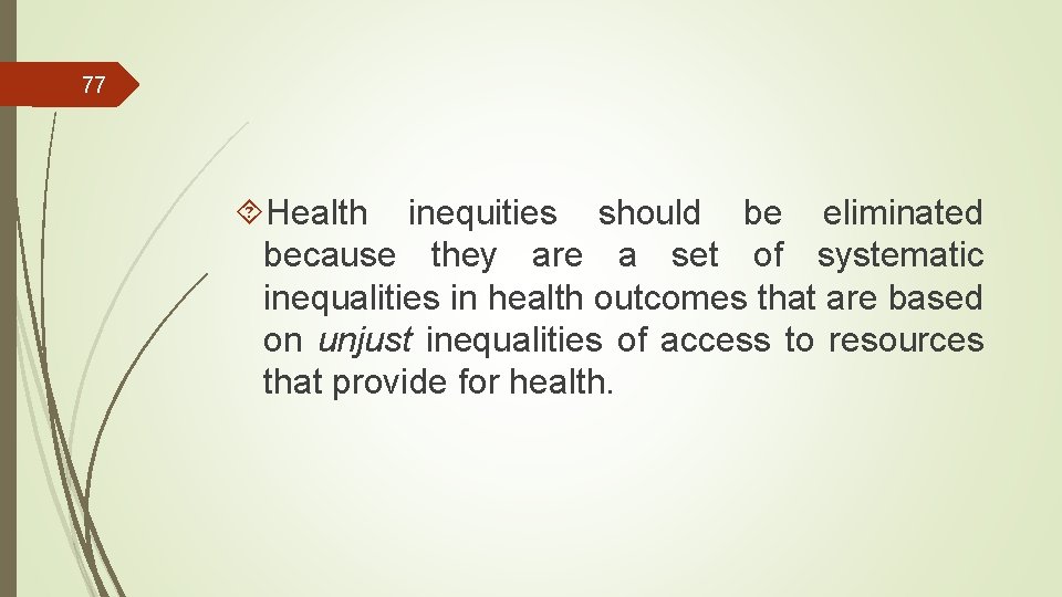 77 Health inequities should be eliminated because they are a set of systematic inequalities