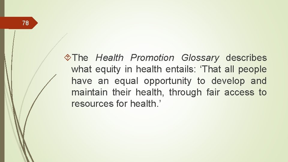 78 The Health Promotion Glossary describes what equity in health entails: ‘That all people