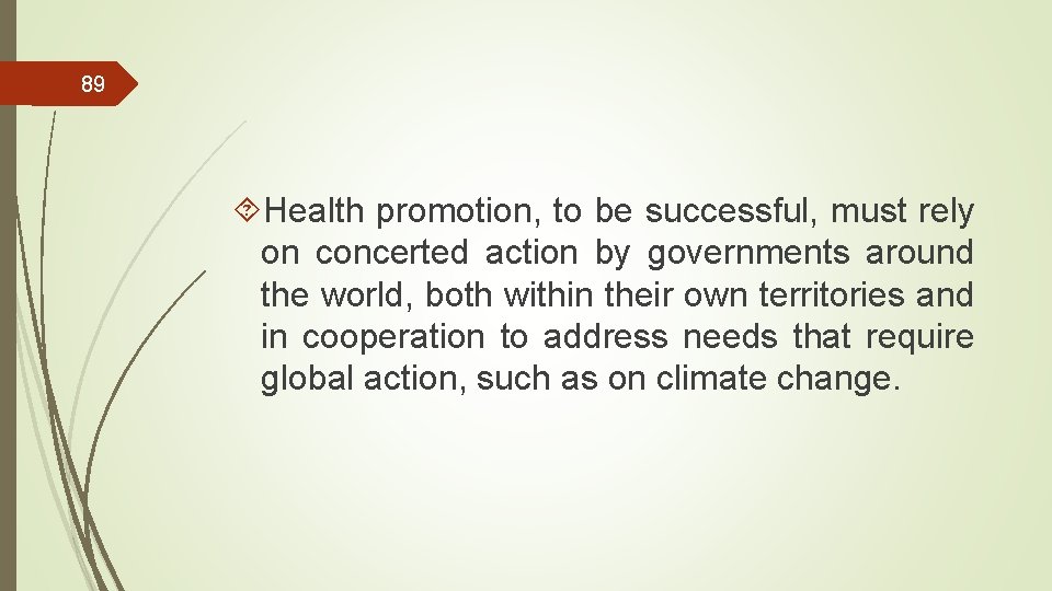 89 Health promotion, to be successful, must rely on concerted action by governments around