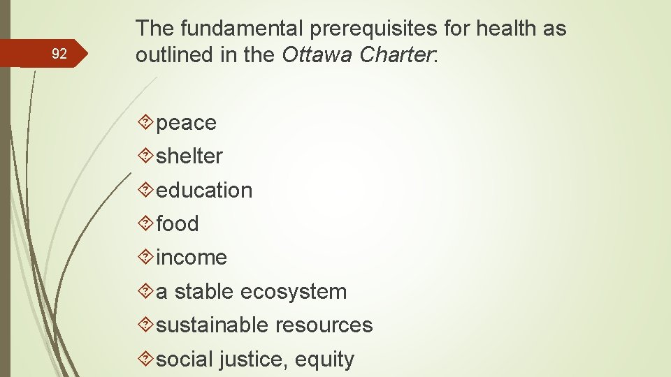 92 The fundamental prerequisites for health as outlined in the Ottawa Charter: peace shelter