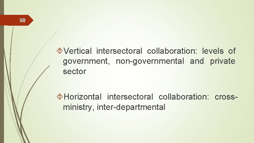 98 Vertical intersectoral collaboration: levels of government, non-governmental and private sector Horizontal intersectoral collaboration: