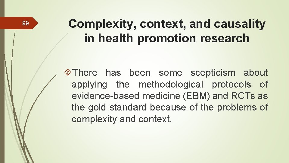 99 Complexity, context, and causality in health promotion research There has been some scepticism