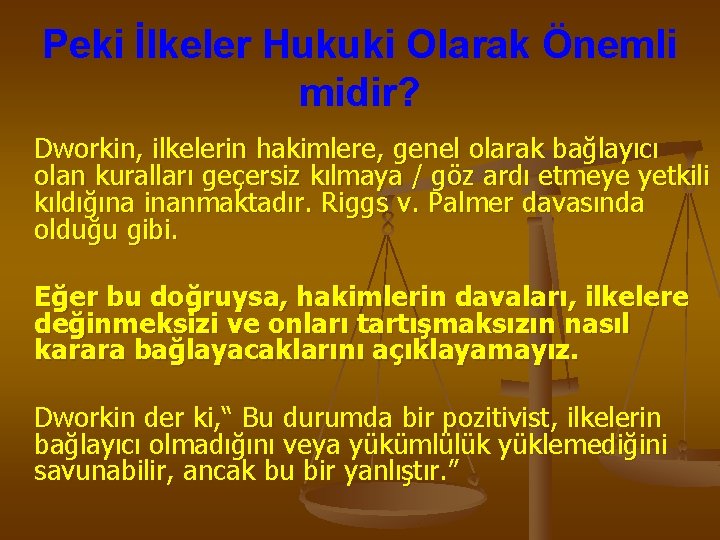 Peki İlkeler Hukuki Olarak Önemli midir? Dworkin, ilkelerin hakimlere, genel olarak bağlayıcı olan kuralları