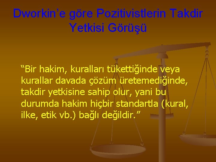 Dworkin’e göre Pozitivistlerin Takdir Yetkisi Görüşü “Bir hakim, kuralları tükettiğinde veya kurallar davada çözüm