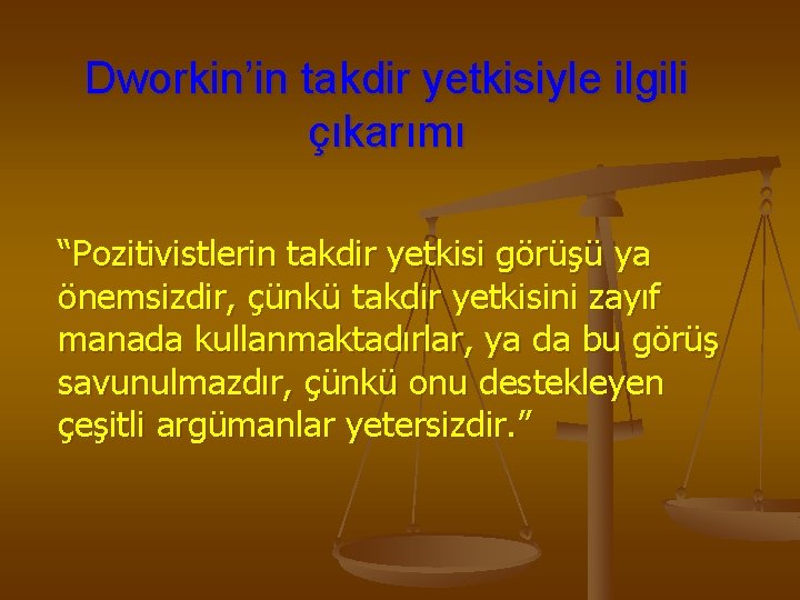Dworkin’in takdir yetkisiyle ilgili çıkarımı “Pozitivistlerin takdir yetkisi görüşü ya önemsizdir, çünkü takdir yetkisini