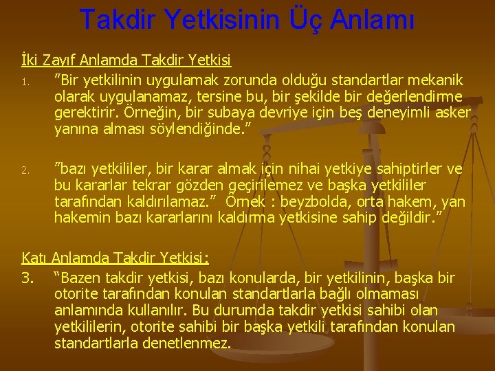 Takdir Yetkisinin Üç Anlamı İki Zayıf Anlamda Takdir Yetkisi 1. ”Bir yetkilinin uygulamak zorunda