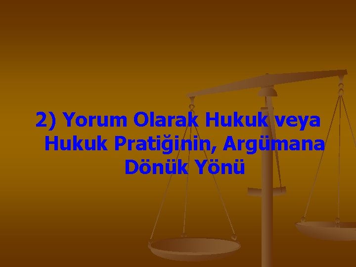 2) Yorum Olarak Hukuk veya Hukuk Pratiğinin, Argümana Dönük Yönü 