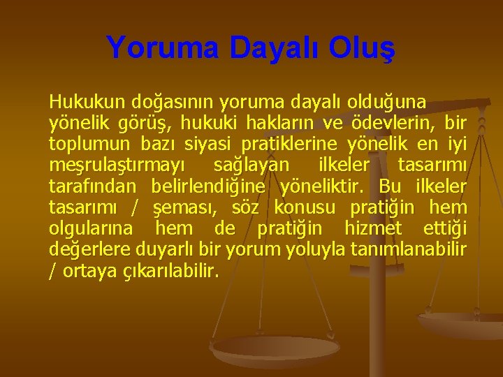 Yoruma Dayalı Oluş Hukukun doğasının yoruma dayalı olduğuna yönelik görüş, hukuki hakların ve ödevlerin,