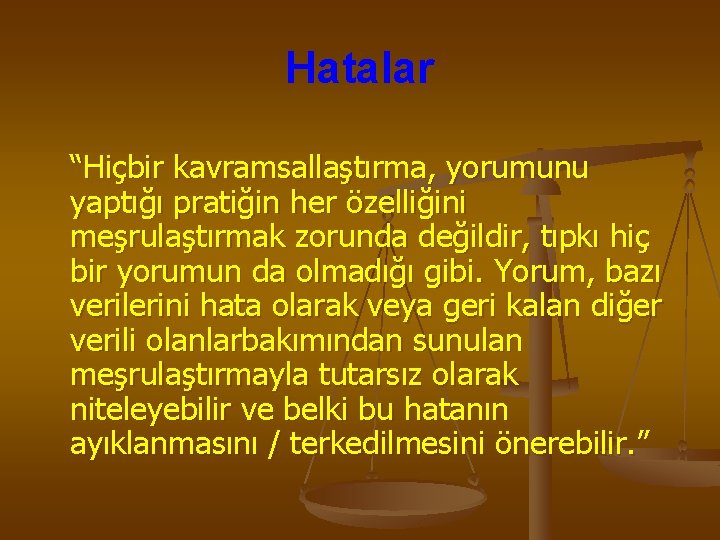 Hatalar “Hiçbir kavramsallaştırma, yorumunu yaptığı pratiğin her özelliğini meşrulaştırmak zorunda değildir, tıpkı hiç bir
