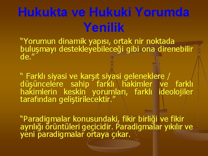 Hukukta ve Hukuki Yorumda Yenilik “Yorumun dinamik yapısı, ortak nir noktada buluşmayı destekleyebileceği gibi