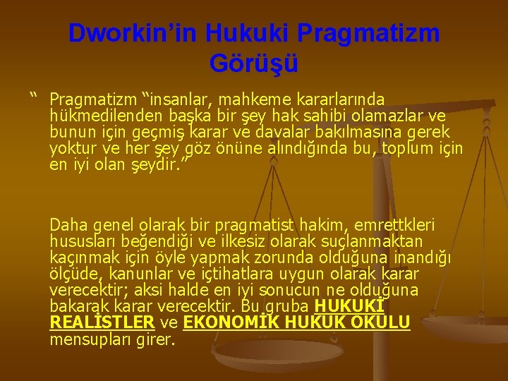 Dworkin’in Hukuki Pragmatizm Görüşü “ Pragmatizm “insanlar, mahkeme kararlarında hükmedilenden başka bir şey hak