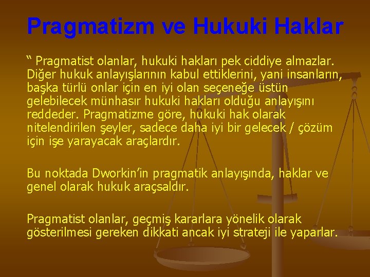 Pragmatizm ve Hukuki Haklar “ Pragmatist olanlar, hukuki hakları pek ciddiye almazlar. Diğer hukuk