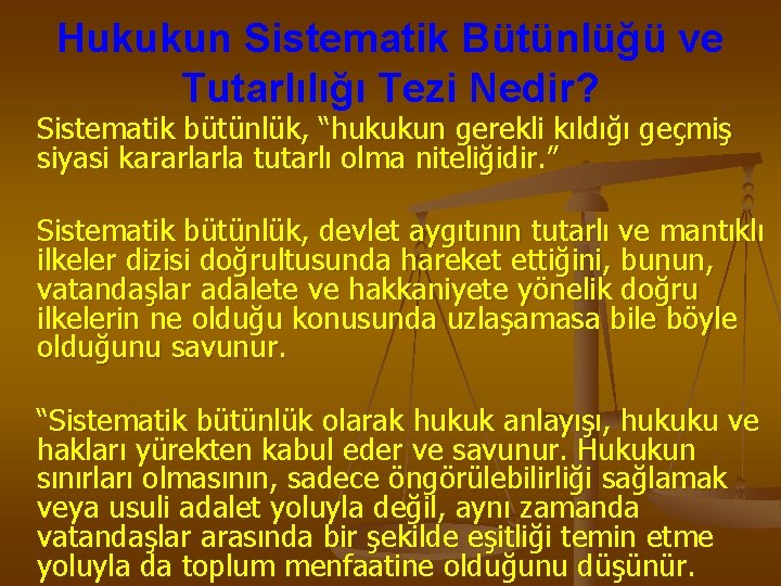 Hukukun Sistematik Bütünlüğü ve Tutarlılığı Tezi Nedir? Sistematik bütünlük, “hukukun gerekli kıldığı geçmiş siyasi