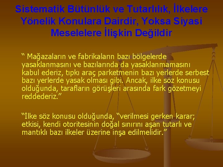 Sistematik Bütünlük ve Tutarlılık, İlkelere Yönelik Konulara Dairdir, Yoksa Siyasi Meselelere İlişkin Değildir “