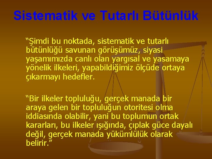 Sistematik ve Tutarlı Bütünlük “Şimdi bu noktada, sistematik ve tutarlı bütünlüğü savunan görüşümüz, siyasi