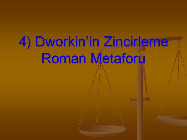 4) Dworkin’in Zincirleme Roman Metaforu 