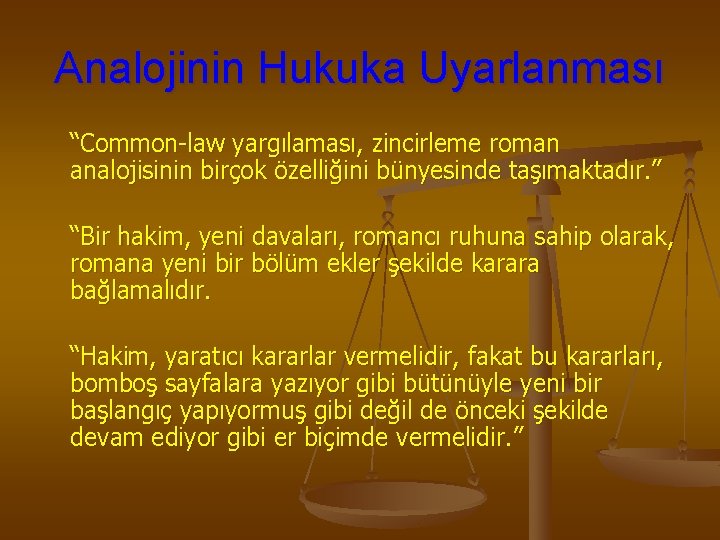 Analojinin Hukuka Uyarlanması “Common-law yargılaması, zincirleme roman analojisinin birçok özelliğini bünyesinde taşımaktadır. ” “Bir