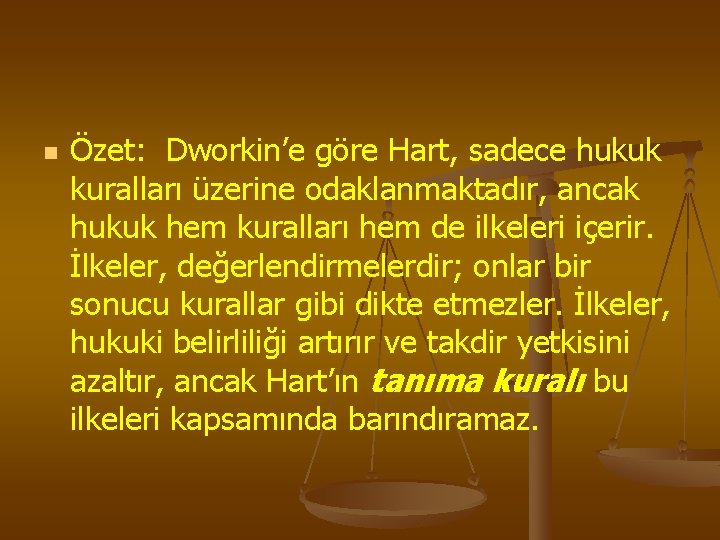 n Özet: Dworkin’e göre Hart, sadece hukuk kuralları üzerine odaklanmaktadır, ancak hukuk hem kuralları