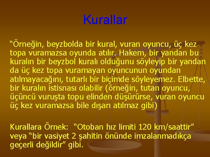 Kurallar “Örneğin, beyzbolda bir kural, vuran oyuncu, üç kez topa vuramazsa oyunda atılır. Hakem,