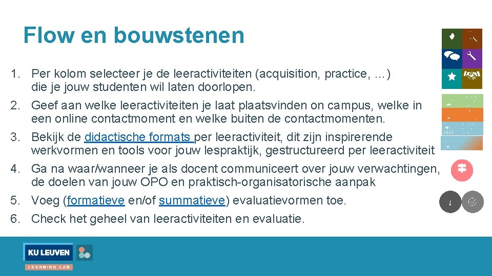 Flow en bouwstenen 1. Per kolom selecteer je de leeractiviteiten (acquisition, practice, …) die