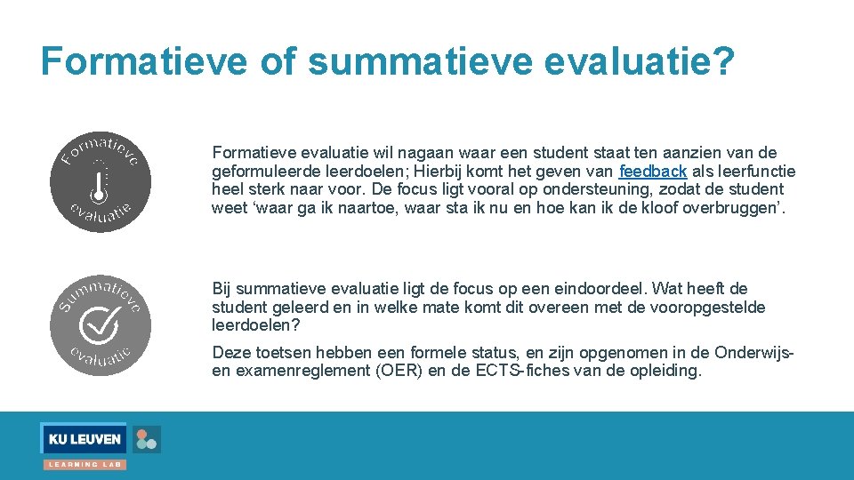 Formatieve of summatieve evaluatie? Formatieve evaluatie wil nagaan waar een student staat ten aanzien