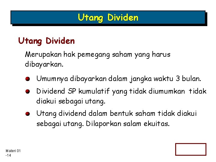 Utang Dividen Merupakan hak pemegang saham yang harus dibayarkan. Umumnya dibayarkan dalam jangka waktu