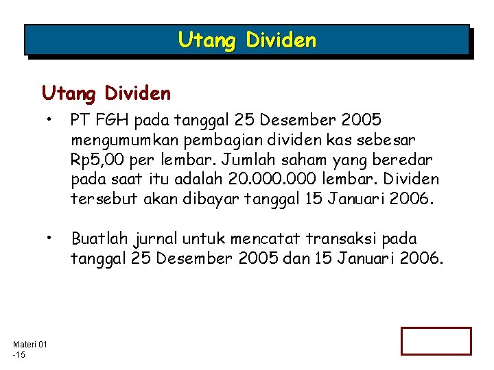 Utang Dividen • PT FGH pada tanggal 25 Desember 2005 mengumumkan pembagian dividen kas