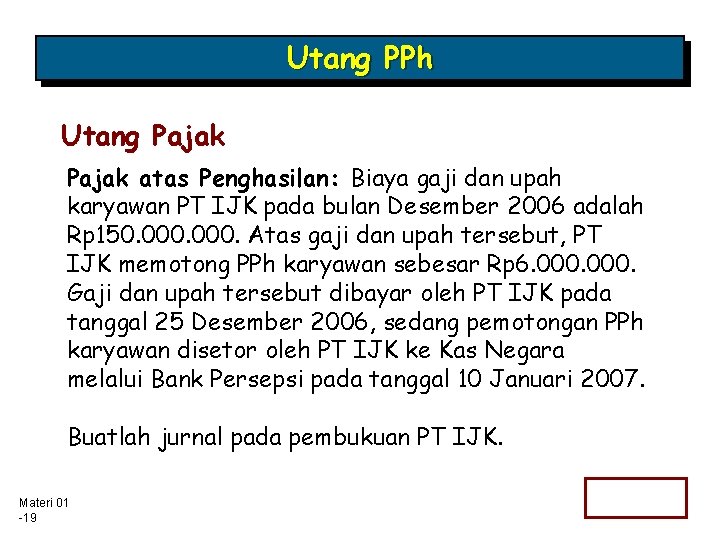 Utang PPh Utang Pajak atas Penghasilan: Biaya gaji dan upah karyawan PT IJK pada