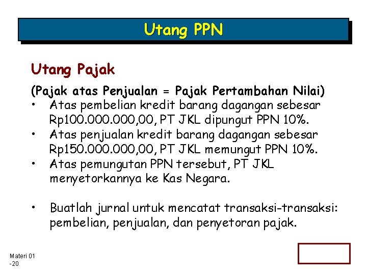 Utang PPN Utang Pajak (Pajak atas Penjualan = Pajak Pertambahan Nilai) • Atas pembelian