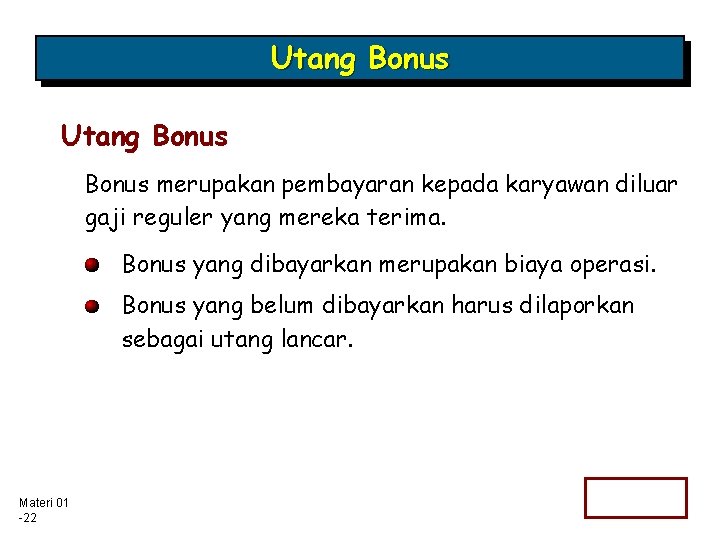 Utang Bonus merupakan pembayaran kepada karyawan diluar gaji reguler yang mereka terima. Bonus yang