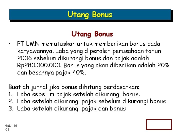 Utang Bonus • PT LMN memutuskan untuk memberikan bonus pada karyawannya. Laba yang diperoleh