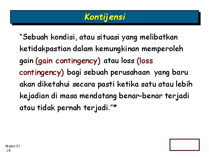 Kontijensi “Sebuah kondisi, atau situasi yang melibatkan ketidakpastian dalam kemungkinan memperoleh gain (gain contingency)