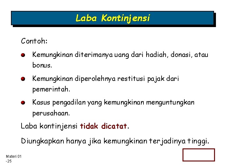 Laba Kontinjensi Contoh: Kemungkinan diterimanya uang dari hadiah, donasi, atau bonus. Kemungkinan diperolehnya restitusi