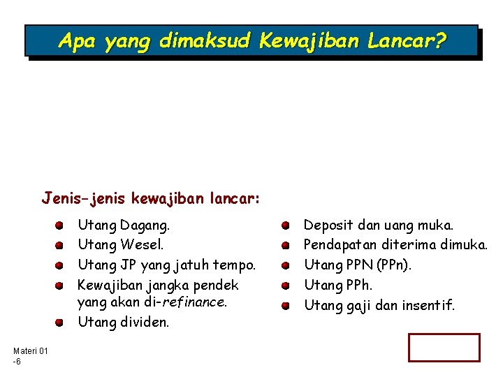 Apa yang dimaksud Kewajiban Lancar? Jenis-jenis kewajiban lancar: Utang Dagang. Utang Wesel. Utang JP