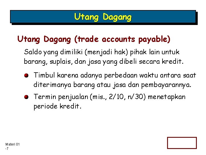 Utang Dagang (trade accounts payable) Saldo yang dimiliki (menjadi hak) pihak lain untuk barang,