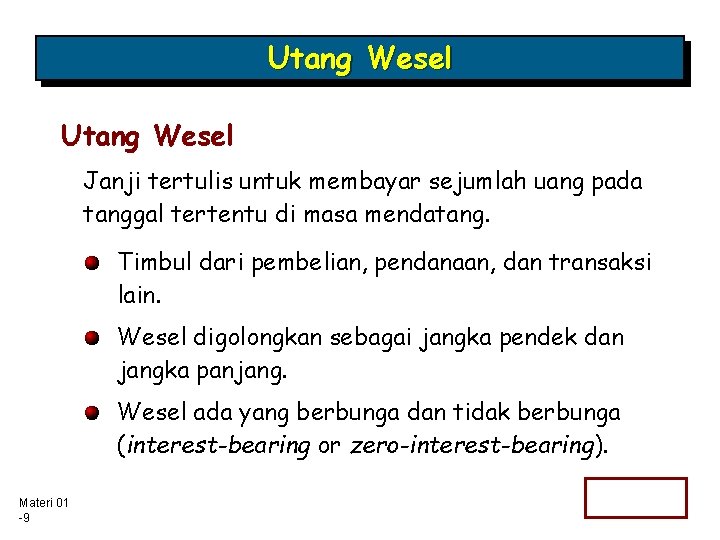 Utang Wesel Janji tertulis untuk membayar sejumlah uang pada tanggal tertentu di masa mendatang.