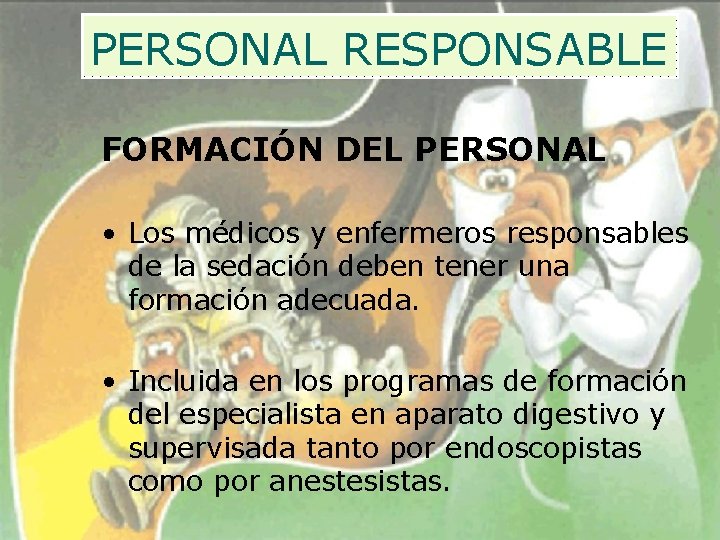 PERSONAL RESPONSABLE FORMACIÓN DEL PERSONAL • Los médicos y enfermeros responsables de la sedación