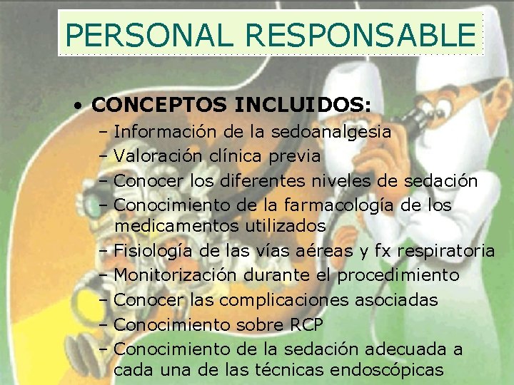 PERSONAL RESPONSABLE • CONCEPTOS INCLUIDOS: – Información de la sedoanalgesia – Valoración clínica previa