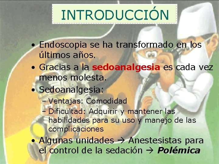 INTRODUCCIÓN • Endoscopia se ha transformado en los últimos años. • Gracias a la