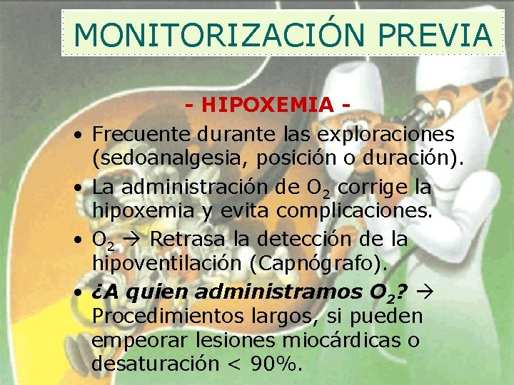 MONITORIZACIÓN PREVIA • • - HIPOXEMIA Frecuente durante las exploraciones (sedoanalgesia, posición o duración).