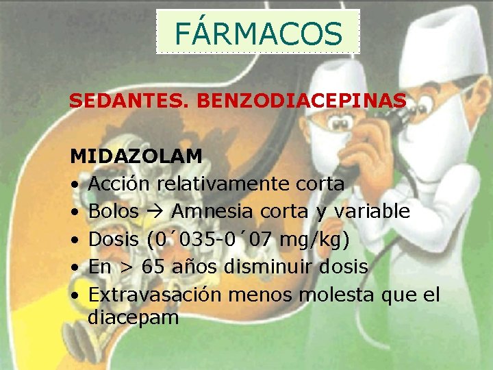 FÁRMACOS SEDANTES. BENZODIACEPINAS MIDAZOLAM • Acción relativamente corta • Bolos Amnesia corta y variable