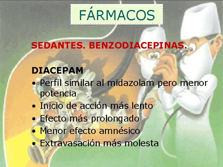 FÁRMACOS SEDANTES. BENZODIACEPINAS. DIACEPAM • Perfil similar al midazolam pero menor potencia • Inicio