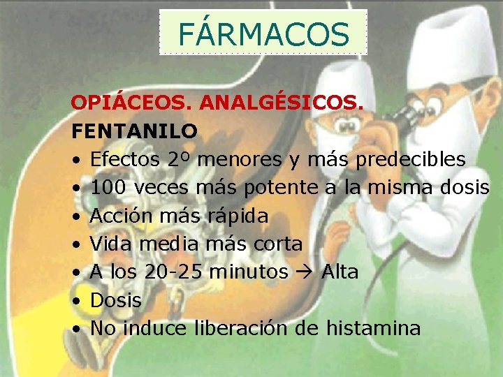 FÁRMACOS OPIÁCEOS. ANALGÉSICOS. FENTANILO • Efectos 2º menores y más predecibles • 100 veces