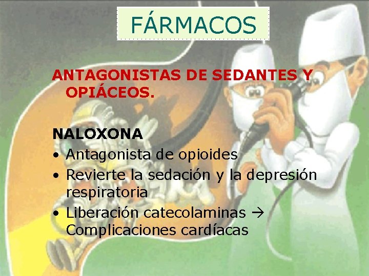 FÁRMACOS ANTAGONISTAS DE SEDANTES Y OPIÁCEOS. NALOXONA • Antagonista de opioides • Revierte la