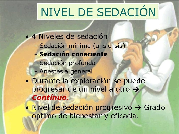 NIVEL DE SEDACIÓN • 4 Niveles de sedación: – Sedación mínima (ansiólisis) – Sedación