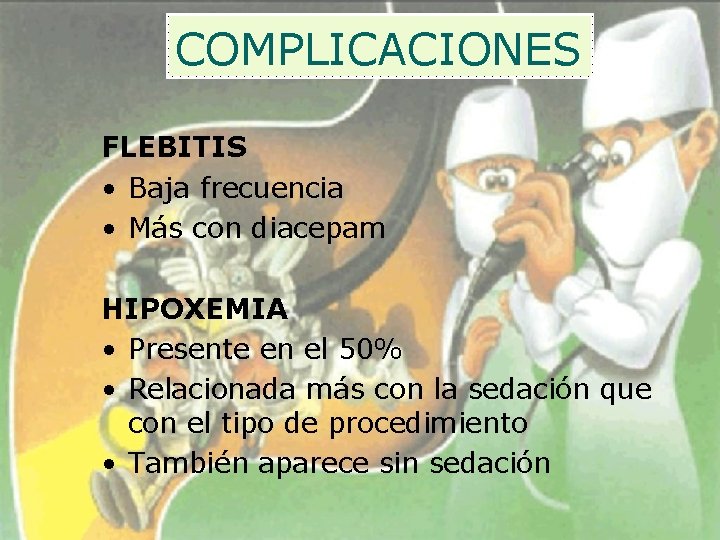 COMPLICACIONES FLEBITIS • Baja frecuencia • Más con diacepam HIPOXEMIA • Presente en el