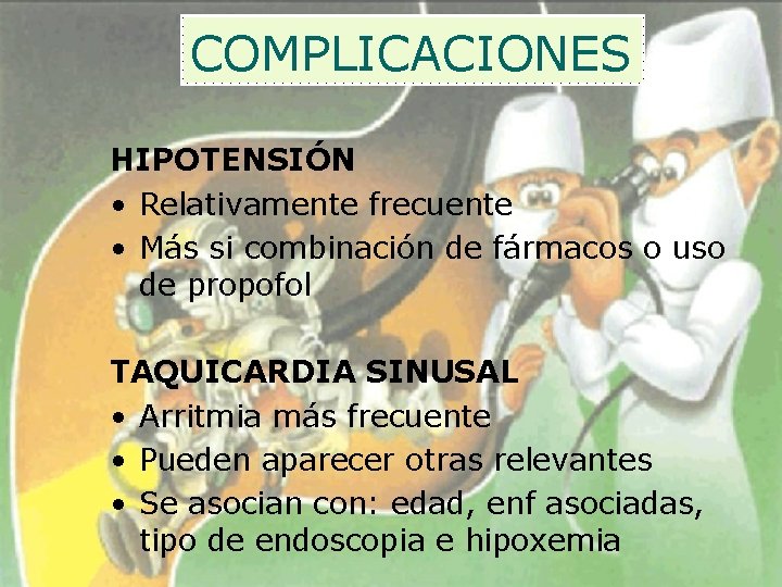 COMPLICACIONES HIPOTENSIÓN • Relativamente frecuente • Más si combinación de fármacos o uso de