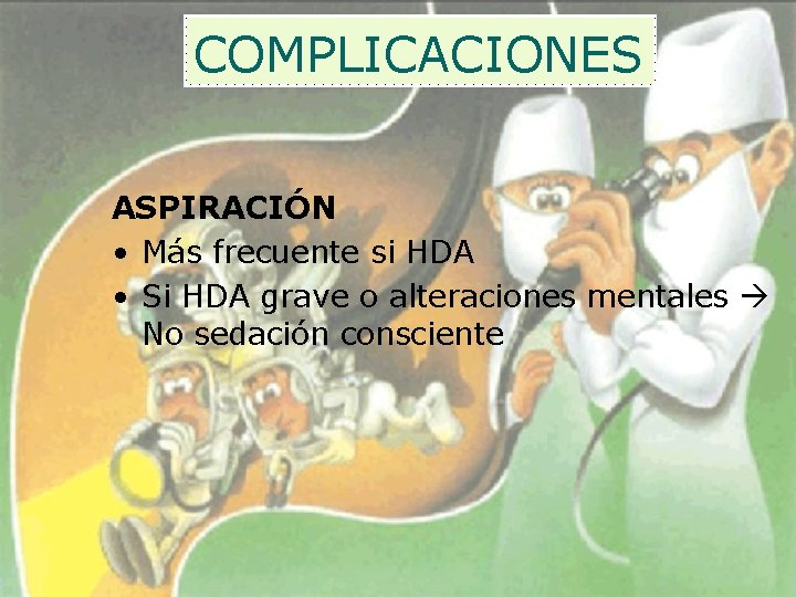 COMPLICACIONES ASPIRACIÓN • Más frecuente si HDA • Si HDA grave o alteraciones mentales